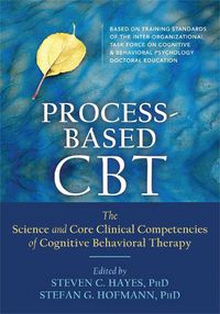 Cover image for Process-Based CBT: The Science and Core Clinical Competencies of Cognitive Behavioral Therapy