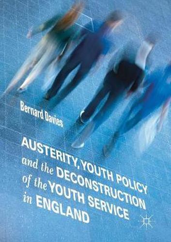 Cover image for Austerity, Youth Policy and the Deconstruction of the Youth Service in England