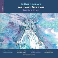 Cover image for Le roi de glace / Mkumiey Eleke'wit / The Ice King