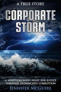 Cover image for Corporate Storm: A Whistleblower's Fight for Justice through Entrenched Corruption