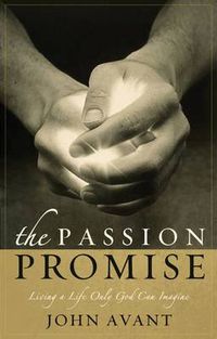 Cover image for The Passion Promise: Living a Life Only God Can Imagine