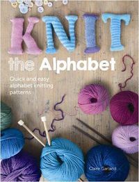 Cover image for Knit the Alphabet: Quick and easy alphabet knitting patterns