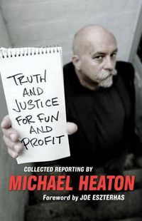 Cover image for Truth and Justice for Fun and Profit: Collected Reporting