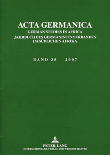 ACTA Germanica: German Studies in Africa- Jahrbuch Des Germanistenverbandes Im Suedlichen Afrika- Band 35 / 2007