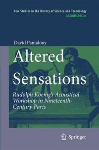 Cover image for Altered Sensations: Rudolph Koenig's Acoustical Workshop in Nineteenth-Century Paris