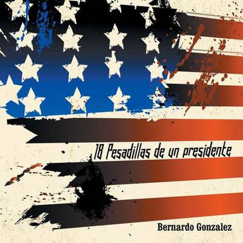 Cover image for 18 Pesadillas de Un Presidente: Yo Soy Humano Como Tu. y Tu, Eres Como Yo