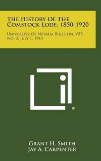 Cover image for The History of the Comstock Lode, 1850-1920: University of Nevada Bulletin, V37, No. 3, July 1, 1943