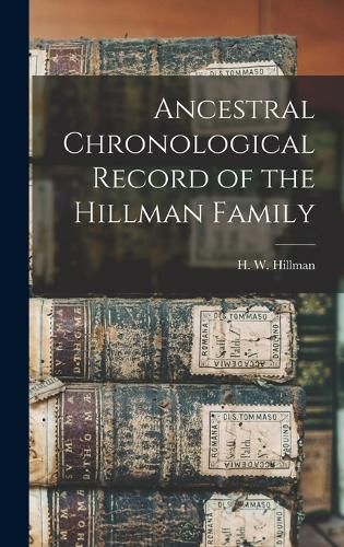 Ancestral Chronological Record of the Hillman Family