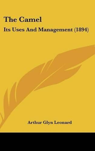 Cover image for The Camel: Its Uses and Management (1894)