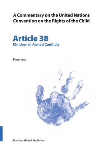 Cover image for A Commentary on the United Nations Convention on the Rights of the Child, Article 38: Children in Armed Conflicts