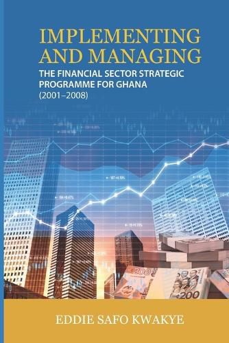 Cover image for Implementing and Managing the Financial Sector Strategic Programme for Ghana (2001 - 2008)