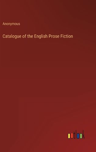 Cover image for Catalogue of the English Prose Fiction