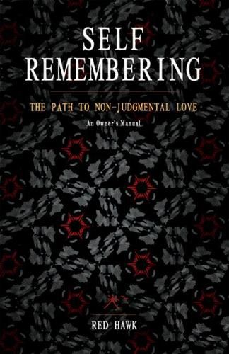 Cover image for Self Remembering: The Path to Non-Judgmental Love: a Practitioner's Manual