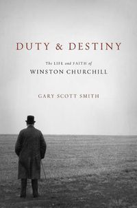 Cover image for Duty and Destiny: The Life and Faith of Winston Churchill