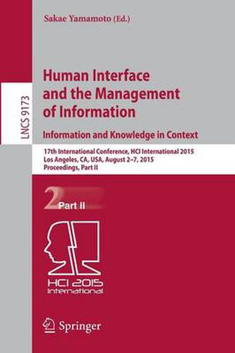 Cover image for Human Interface and the Management of Information. Information and Knowledge in Context: 17th International Conference, HCI International 2015, Los Angeles, CA, USA, August 2-7, 2015, Proceedings, Part II