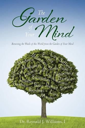 Cover image for The Garden of Your Mind: Removing the Weeds of this World from the Garden of Your Mind