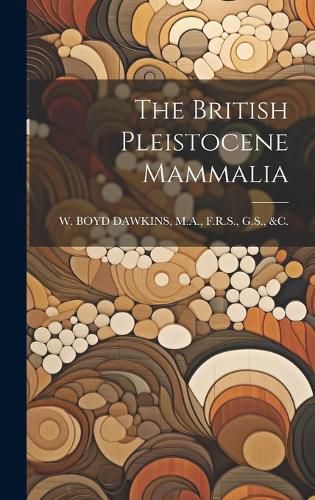 Cover image for The British Pleistocene Mammalia