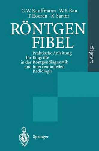 Roentgenfibel: Praktische Anleitung fur Eingriffe in der Roentgendiagnostik und interventionellen Radiologie