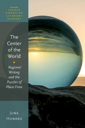 Cover image for The Center of the World: Regional Writing and the Puzzles of Place-Time