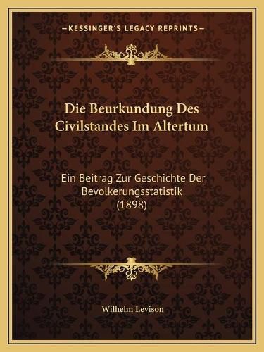 Cover image for Die Beurkundung Des Civilstandes Im Altertum: Ein Beitrag Zur Geschichte Der Bevolkerungsstatistik (1898)