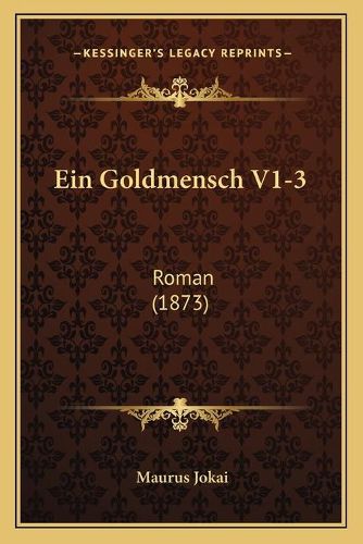 Ein Goldmensch V1-3: Roman (1873)