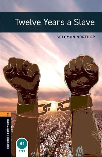 Cover image for Oxford Bookworms Library: Level 2:: Twelve Years a Slave: Graded readers for secondary and adult learners