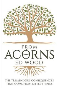 Cover image for From Acorns: The Tremendous Consequences that come from Little Things