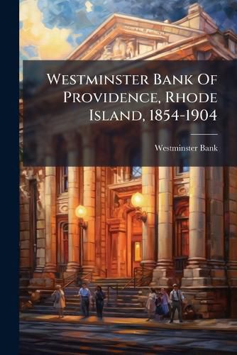 Cover image for Westminster Bank Of Providence, Rhode Island, 1854-1904