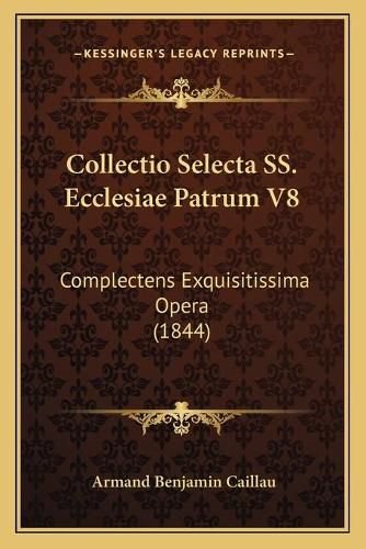 Collectio Selecta SS. Ecclesiae Patrum V8: Complectens Exquisitissima Opera (1844)