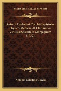 Cover image for Antonii Caelestini Cocchii Espistolae Physico-Medicae at Clarissimos Virus Lancisium Et Morgagnum (1732)