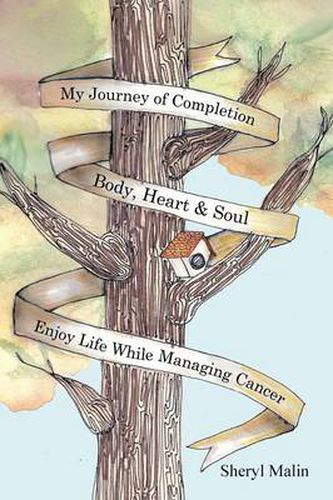 Cover image for My Journey of Completion Body, Heart & Soul: Enjoy Life While Managing Cancer