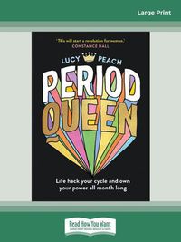 Cover image for Period Queen: Life hack your cycle and own your power all month long