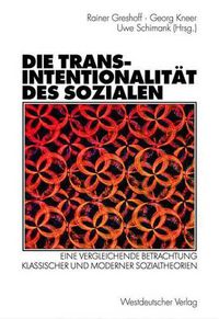 Cover image for Die Transintentionalitat Des Sozialen: Eine Vergleichende Betrachtung Klassischer Und Moderner Sozialtheorien