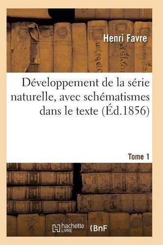 Developpement de la Serie Naturelle, Avec Schematismes Dans Le Texte Tome 1