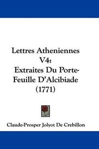 Cover image for Lettres Atheniennes V4: Extraites Du Porte-Feuille D'Alcibiade (1771)