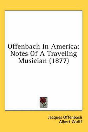 Offenbach in America: Notes of a Traveling Musician (1877)