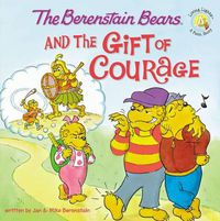Cover image for The Berenstain Bears and the Gift of Courage
