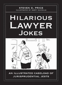 Cover image for Hilarious Lawyer Jokes: An Illustrated Caseload of Jurisprudential Jests