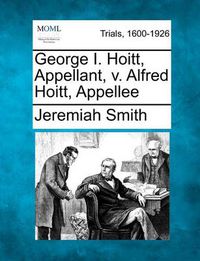 Cover image for George I. Hoitt, Appellant, V. Alfred Hoitt, Appellee