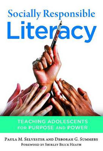 Socially Responsible Literacy: Teaching Adolescents for Purpose and Power