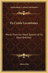 Cover image for Ex Corde Locutiones: Words from the Heart Spoken of His Dead Brethren