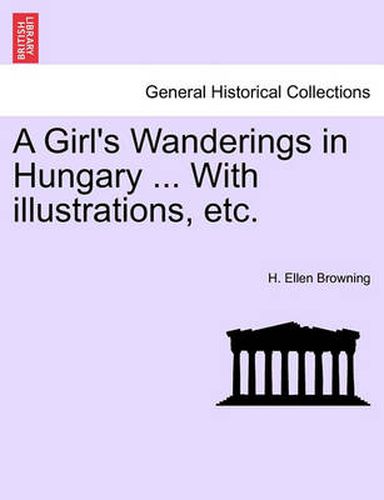 Cover image for A Girl's Wanderings in Hungary ... with Illustrations, Etc.