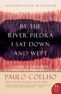 Cover image for By The River Piedra I Sat Down And Wept: A Novel Of Forgiveness