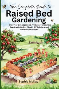 Cover image for The Complete Guide to Raised Bed Gardening