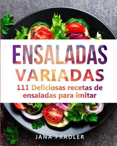 Cover image for Ensaladas Variadas: 111 Deliciosas recetas de ensaladas para imitar