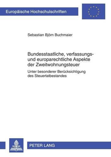 Cover image for Bundesstaatliche, Verfassungs- Und Europarechtliche Aspekte Der Zweitwohnungsteuer: Unter Besonderer Beruecksichtigung Des Steuertatbestandes