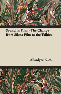 Cover image for Sound in Film - The Change from Silent Film to the Talkies