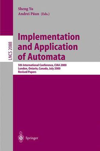 Cover image for Implementation and Application of Automata: 5th International Conference, CIAA 2000, London, Ontario, Canada, July 24-25, 2000, Revised Papers