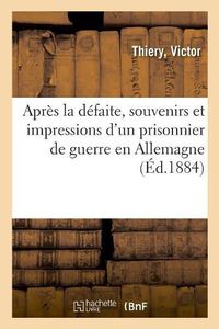 Cover image for Apres La Defaite, Souvenirs Et Impressions d'Un Prisonnier de Guerre En Allemagne