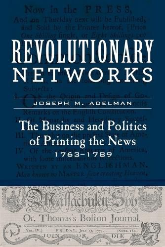 Cover image for Revolutionary Networks: The Business and Politics of Printing the News, 1763-1789